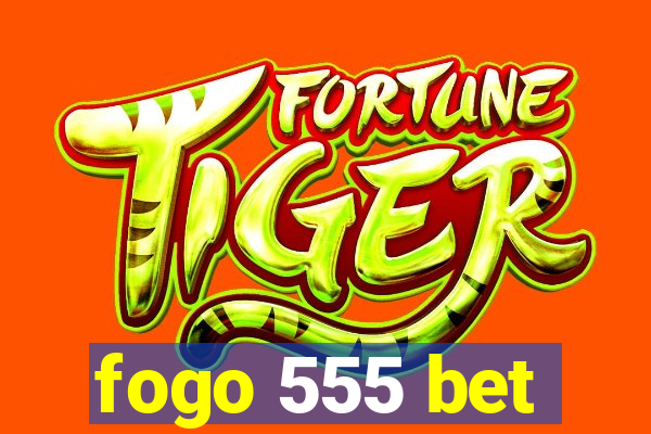 fogo 555 bet